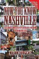 Now You Know Nashville - 2nd Edition: The Ultimate Guide to the Pop Culture Sights and Sounds That Made Music City