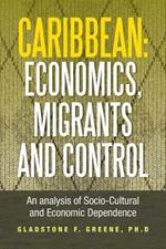 Caribbean: Economics, Migrants and Control: An Analysis of Socio-Cultural and Economic Dependence