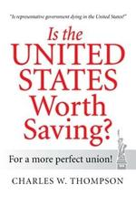 Is the United States Worth Saving?: For a More Perfect Union!