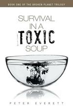 Survival in a Toxic Soup: Book One of the Broken Planet Trilogy