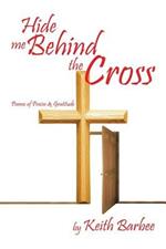 Hide Me Behind the Cross: Poems of Praise & Gratitude