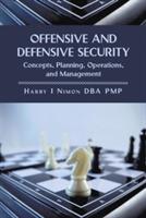 Offensive and Defensive Security: Concepts, Planning, Operations, and Management