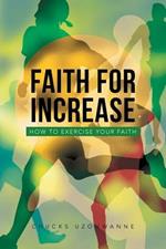 Faith for Increase: How to Exercise Your Faith