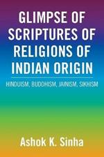 Glimpse of Scriptures of Religions of Indian Origin: Hinduism, Buddhism, Jainism, Sikhism