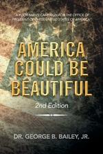 America Could Be Beautiful: A Poor Man's Campaign for the Office of President of These United States of America