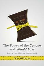 The Power of the Tongue and Weight Loss: Break the Obesity Stronghold