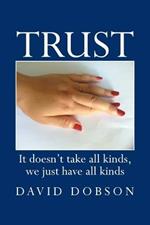 Trust: It Doesn't Take All Kinds, We Just Have All Kinds
