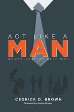 ACT Like a Man: Woman, Can You Help Me?