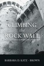 Climbing the Rock Wall: Surviving a Career in Public Education