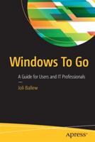 Windows To Go: A Guide for Users and IT Professionals