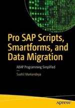 Pro SAP Scripts, Smartforms, and Data Migration: ABAP Programming Simplified