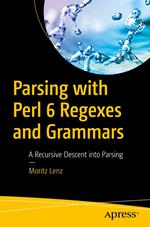 Parsing with Perl 6 Regexes and Grammars