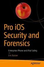 Pro iOS Security and Forensics: Enterprise iPhone and iPad Safety