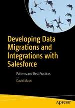 Developing Data Migrations and Integrations with Salesforce: Patterns and Best Practices