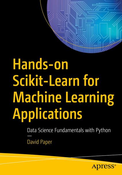 Hands-on Scikit-Learn for Machine Learning Applications