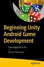 Beginning Unity Android Game Development: From Beginner to Pro