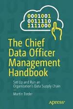 The Chief Data Officer Management Handbook: Set Up and Run an Organization’s Data Supply Chain