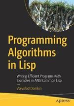 Programming Algorithms in Lisp: Writing Efficient Programs with Examples in ANSI Common Lisp