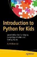 Introduction to Python for Kids: Learn Python the Fun Way by Completing Activities and Solving Puzzles