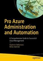 Pro Azure Administration and Automation: A Comprehensive Guide to Successful Cloud Management