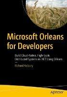 Microsoft Orleans for Developers: Build Cloud-Native, High-Scale, Distributed Systems in .NET Using Orleans