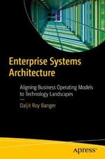 Enterprise Systems Architecture: Aligning Business Operating Models to Technology Landscapes