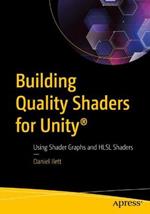 Building Quality Shaders for Unity (R): Using Shader Graphs and HLSL Shaders
