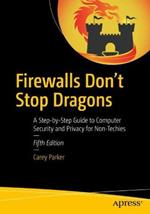 Firewalls Don't Stop Dragons: A Step-by-Step Guide to Computer Security and Privacy for Non-Techies