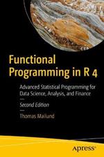 Functional Programming in R 4: Advanced Statistical Programming for Data Science, Analysis, and Finance