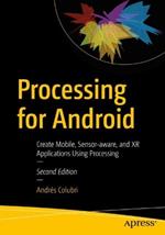 Processing for Android: Create Mobile, Sensor-aware, and XR Applications Using Processing