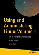 Using and Administering Linux: Volume 1: Zero to SysAdmin: Getting Started