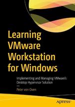 Learning VMware Workstation for Windows: Implementing and Managing VMware’s Desktop Hypervisor Solution