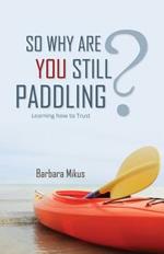 So Why Are You Still Paddling?