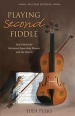 Playing Second Fiddle, Second Edition: God's Heart for Harmony Regarding Women and the Church