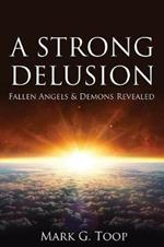 A Strong Delusion: Fallen Angels and Demons Revealed