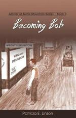 Becoming Bob: Allister of Turtle Mountain Series