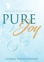 Pure Joy: Making the Choice to Rejoice