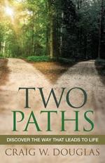 Two Paths: Discover the Way That Leads to Life