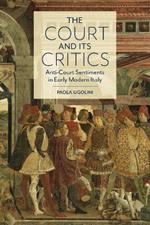 The Court and Its Critics: Anti-Court Sentiments in Early Modern Italy