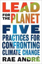 Lead for the Planet: Five Practices for Confronting Climate Change