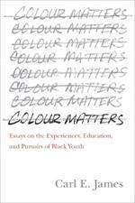 Colour Matters: Essays on the Experiences, Education, and Pursuits of Black Youth