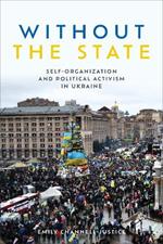 Without the State: Self-Organization and Political Activism in Ukraine