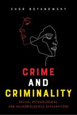 Crime and Criminality: Social, Psychological, and Neurobiological Explanations