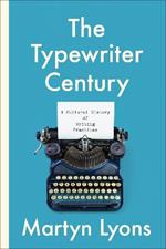 The Typewriter Century: A Cultural History of Writing Practices