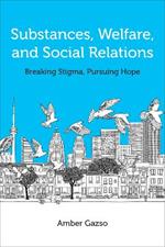 Substances, Welfare, and Social Relations: Breaking Stigma, Pursuing Hope