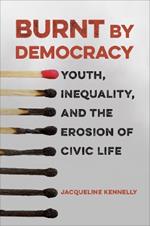 Burnt by Democracy: Youth, Inequality, and the Erosion of Civic Life