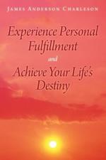 Experience Personal Fulfillment and Achieve Your Life's Destiny