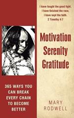 Motivation Serenity Gratitude: 365 Ways You Can Break Every Chain to Become Better