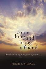 Come Along and Bring a Friend: Recollections of a Virginia Sportsman