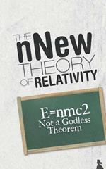 The Nnew Theory of Relativity: E=nmc2 Not a Godless Theorem